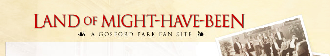 Land of Might Have Been—a Gosford Park Fan Site
